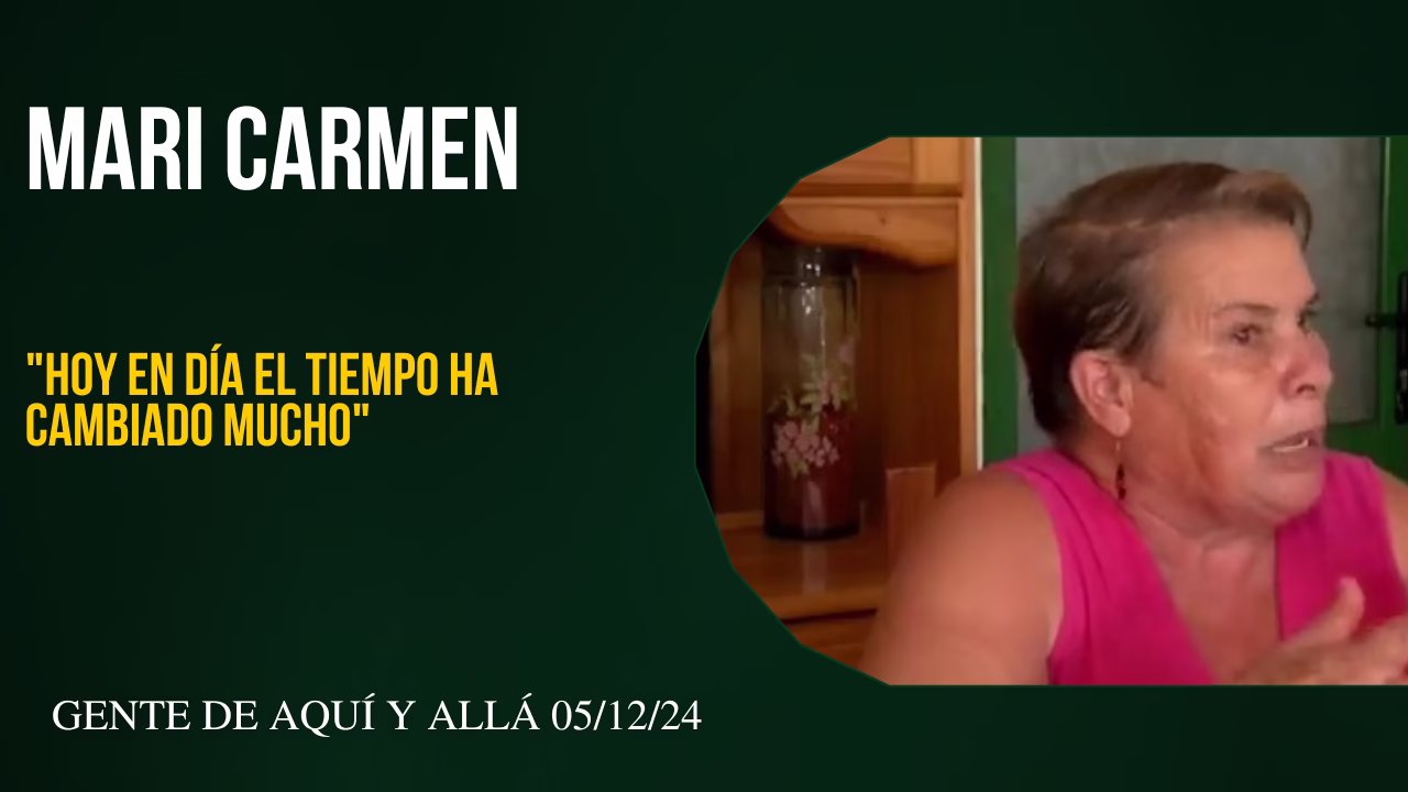Mari Carmen «Hoy en día el tiempo ha cambiado mucho»