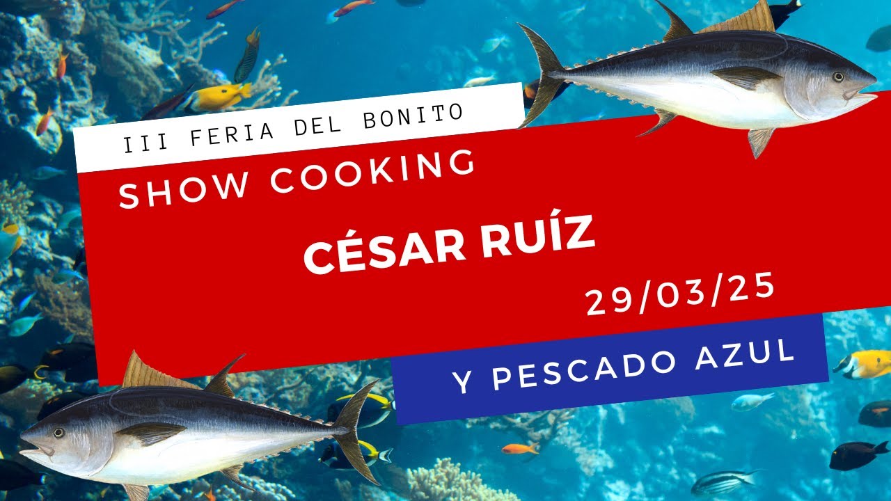 III Feria Del Bonito 2025: Show Cooking César Ruíz 29/03/25