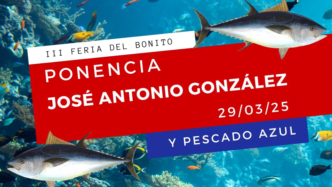 III Feria Del Bonito 2025: Ponencia de José Antonio González 29/03/25