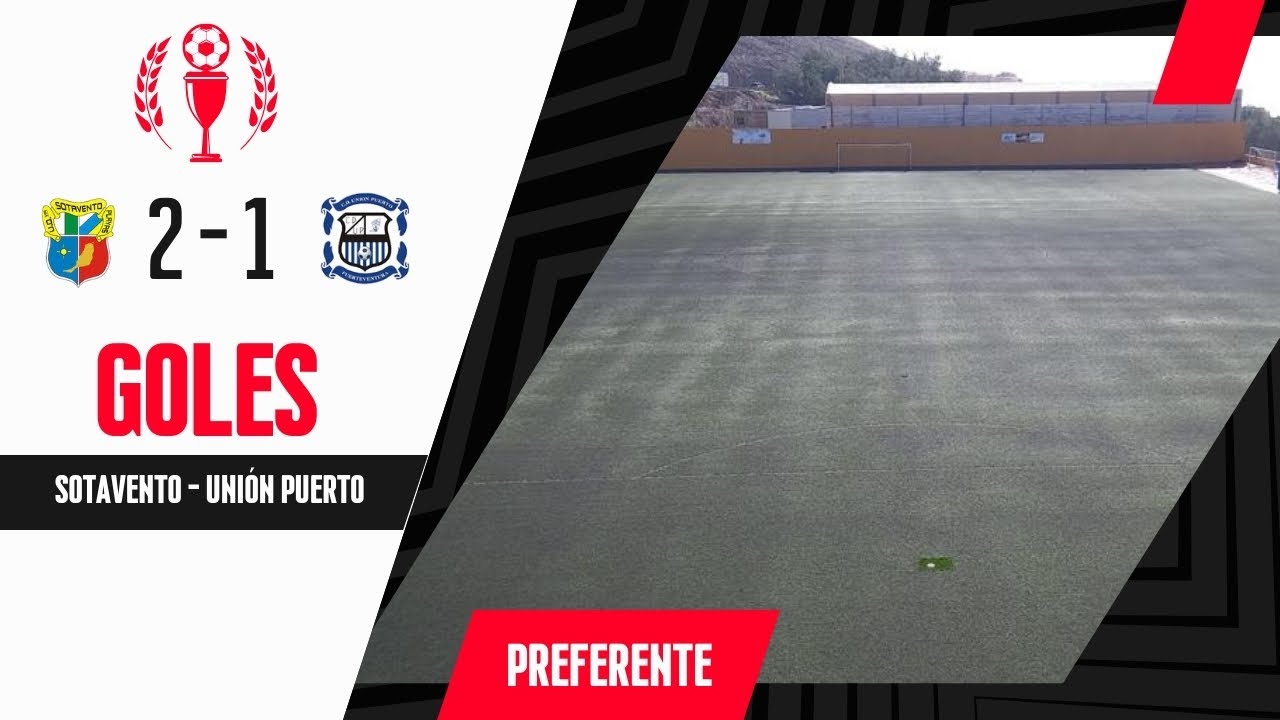 Fútbol Preferente Sotavento 2 Unión Puerto 1 Goles del Partido